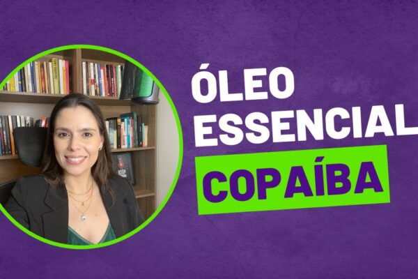 Benefícios incríveis do Óleo Essencial de Copaíba para sua saúde e bem-estar!